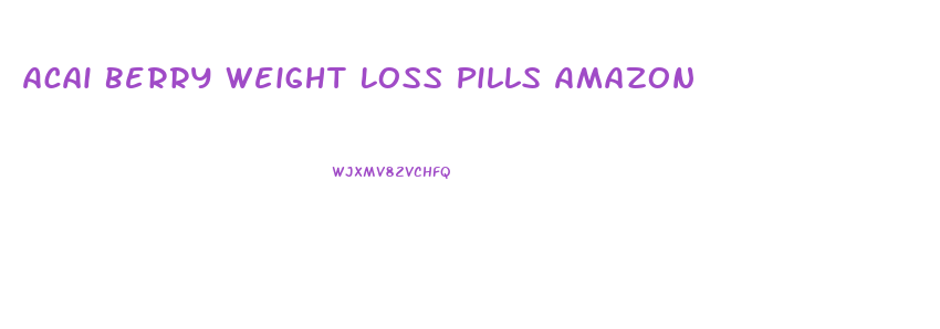 Acai Berry Weight Loss Pills Amazon