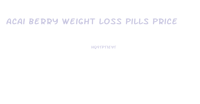 Acai Berry Weight Loss Pills Price