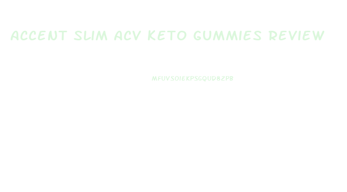 Accent Slim Acv Keto Gummies Review