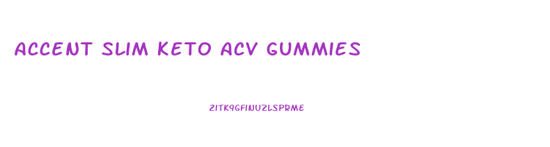 Accent Slim Keto Acv Gummies