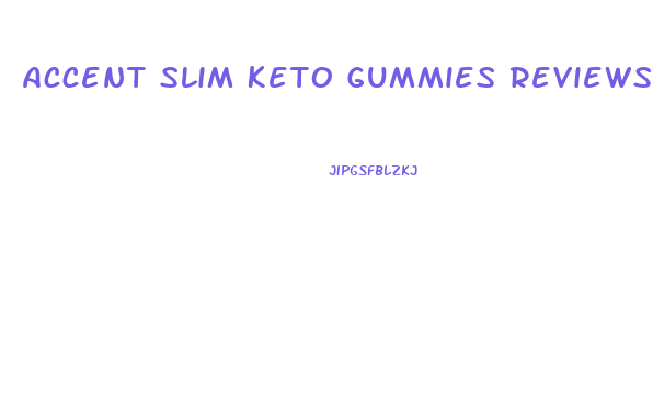 Accent Slim Keto Gummies Reviews