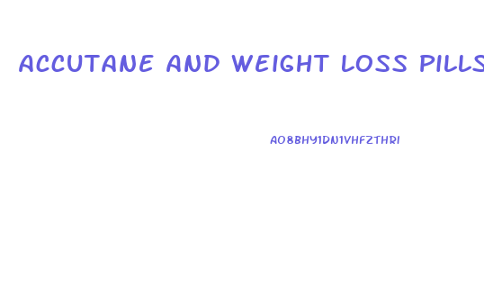 Accutane And Weight Loss Pills