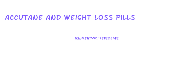 Accutane And Weight Loss Pills