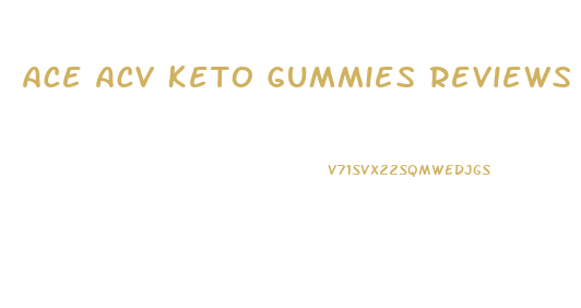 Ace Acv Keto Gummies Reviews