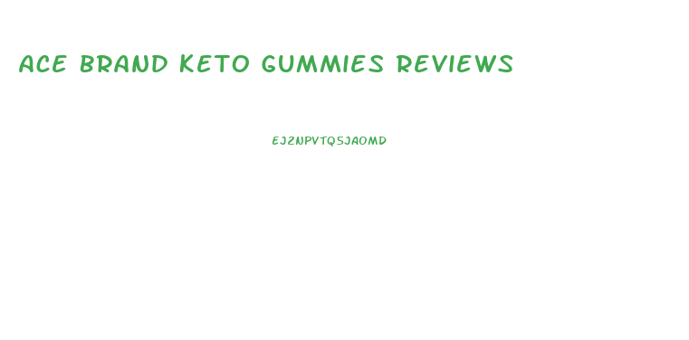 Ace Brand Keto Gummies Reviews