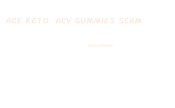 Ace Keto Acv Gummies Scam
