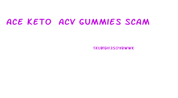 Ace Keto Acv Gummies Scam