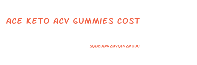 Ace Keto Acv Gummies Cost