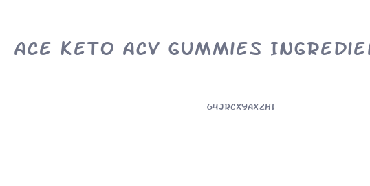 Ace Keto Acv Gummies Ingredients List