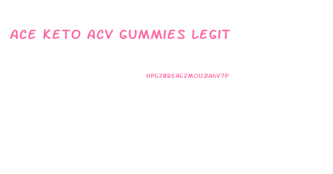 Ace Keto Acv Gummies Legit