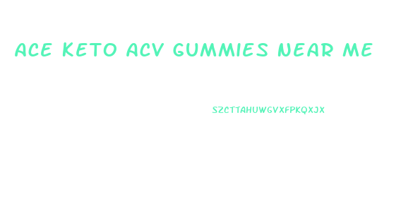 Ace Keto Acv Gummies Near Me