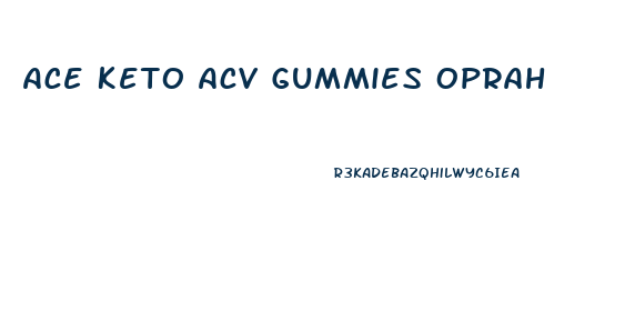 Ace Keto Acv Gummies Oprah