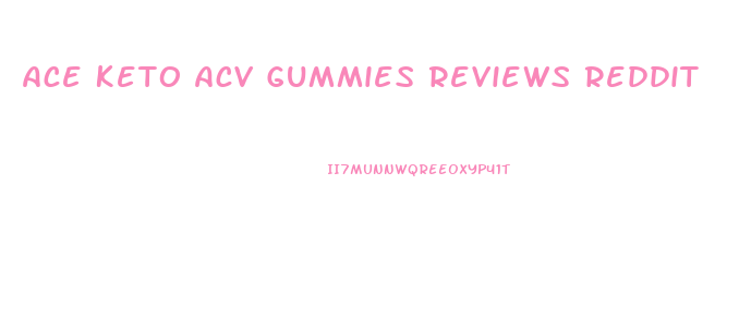 Ace Keto Acv Gummies Reviews Reddit