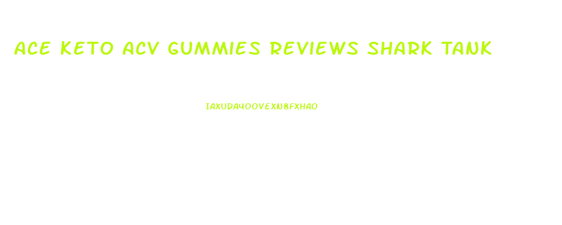 Ace Keto Acv Gummies Reviews Shark Tank