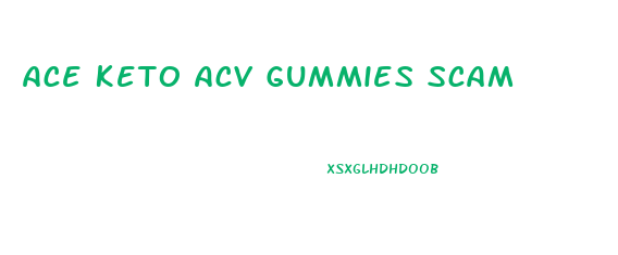 Ace Keto Acv Gummies Scam