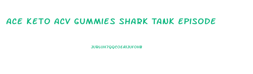 Ace Keto Acv Gummies Shark Tank Episode