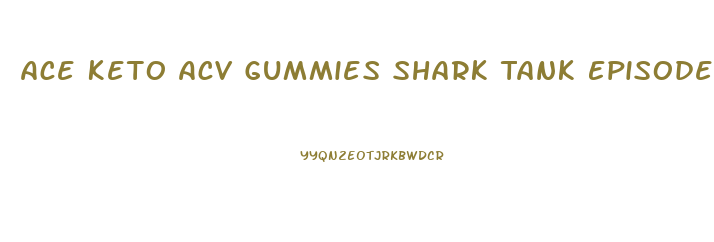Ace Keto Acv Gummies Shark Tank Episode