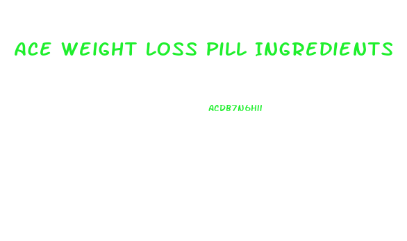 Ace Weight Loss Pill Ingredients