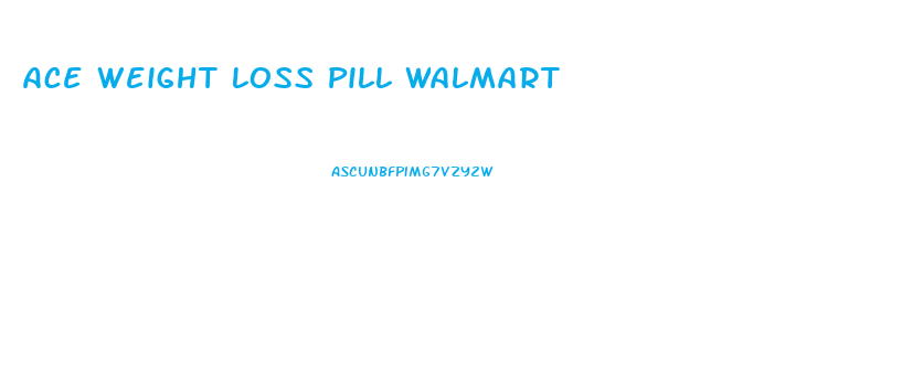 Ace Weight Loss Pill Walmart