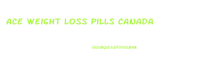 Ace Weight Loss Pills Canada