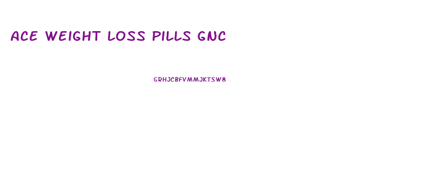 Ace Weight Loss Pills Gnc