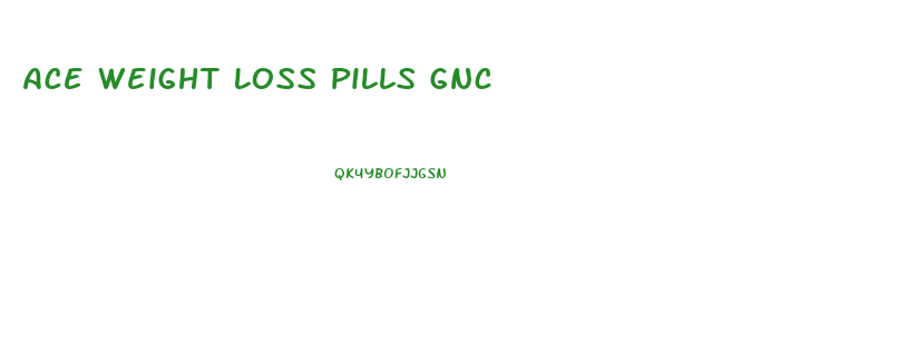 Ace Weight Loss Pills Gnc