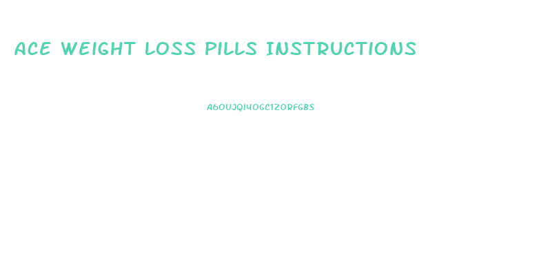 Ace Weight Loss Pills Instructions