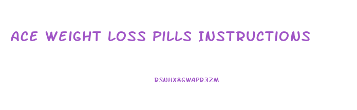 Ace Weight Loss Pills Instructions