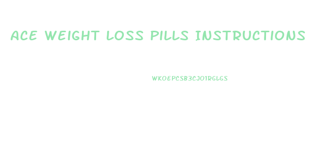 Ace Weight Loss Pills Instructions