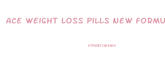 Ace Weight Loss Pills New Formula