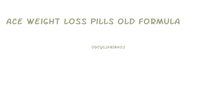 Ace Weight Loss Pills Old Formula