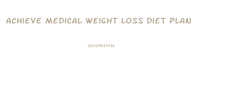 Achieve Medical Weight Loss Diet Plan
