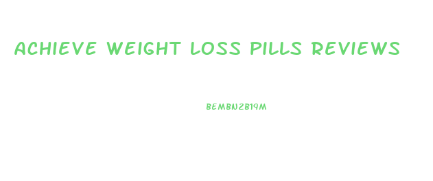 Achieve Weight Loss Pills Reviews