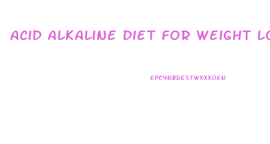 Acid Alkaline Diet For Weight Loss