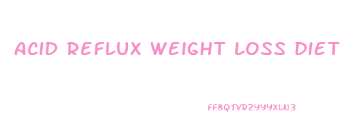 Acid Reflux Weight Loss Diet