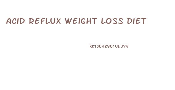 Acid Reflux Weight Loss Diet