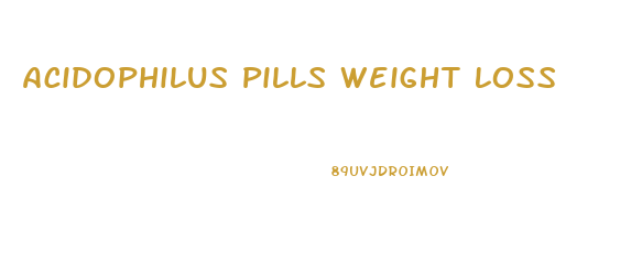 Acidophilus Pills Weight Loss