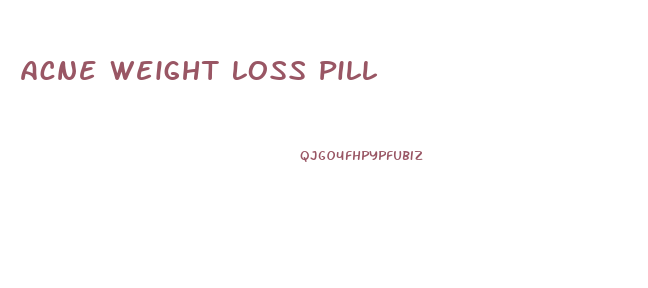 Acne Weight Loss Pill