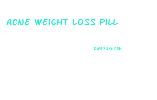 Acne Weight Loss Pill