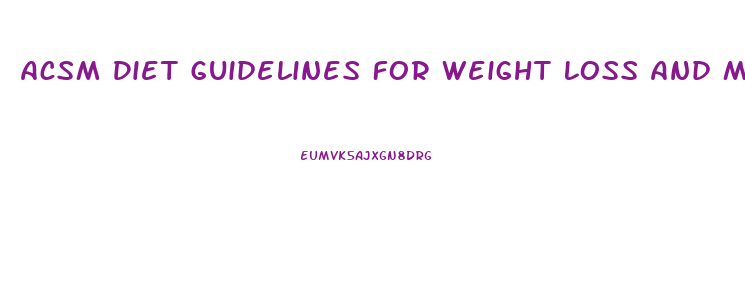 Acsm Diet Guidelines For Weight Loss And Muscle Gain