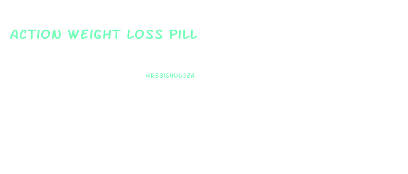 Action Weight Loss Pill