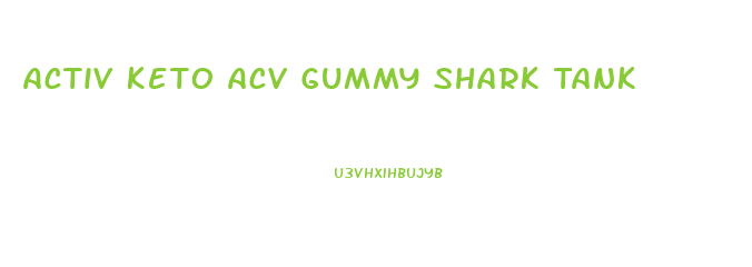 Activ Keto Acv Gummy Shark Tank