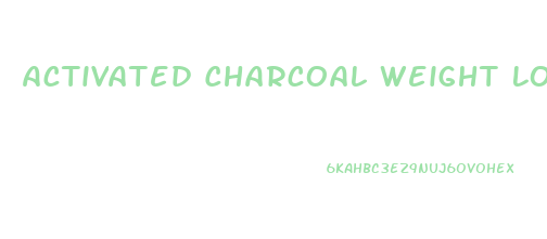 Activated Charcoal Weight Loss Diet