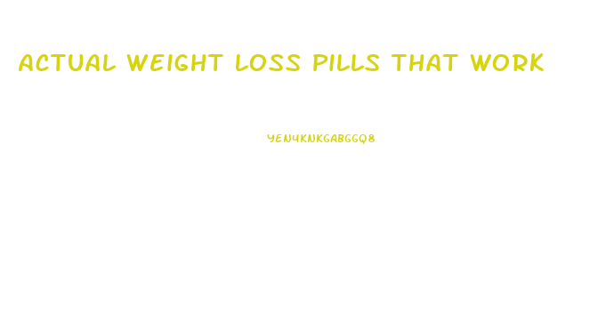 Actual Weight Loss Pills That Work