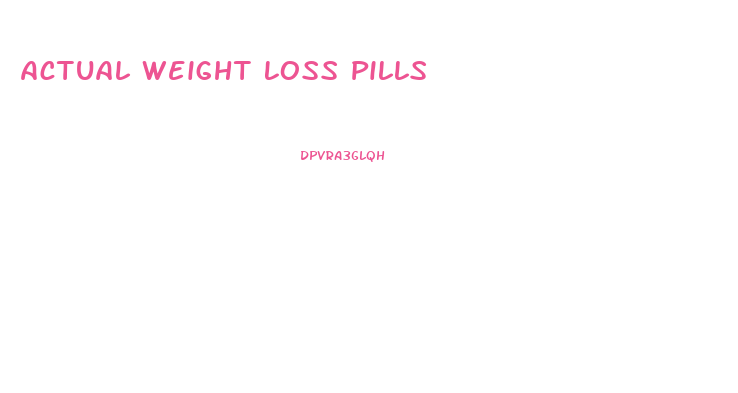 Actual Weight Loss Pills