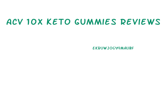 Acv 10x Keto Gummies Reviews