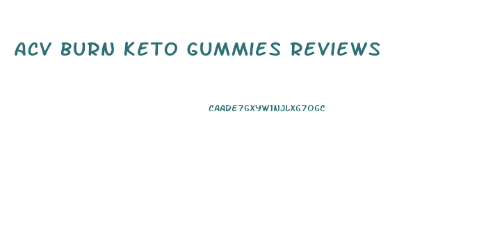 Acv Burn Keto Gummies Reviews